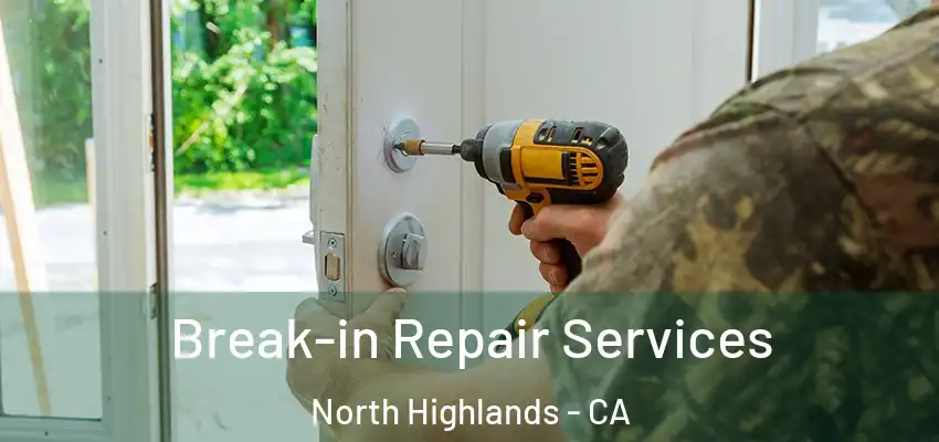  Break-in Repair Services North Highlands - CA