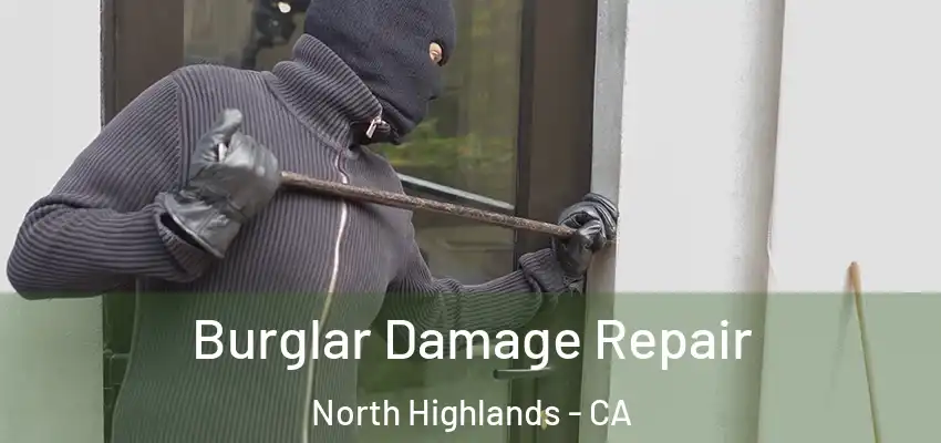 Burglar Damage Repair North Highlands - CA