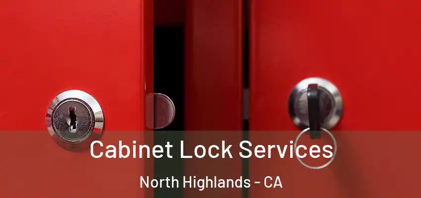  Cabinet Lock Services North Highlands - CA