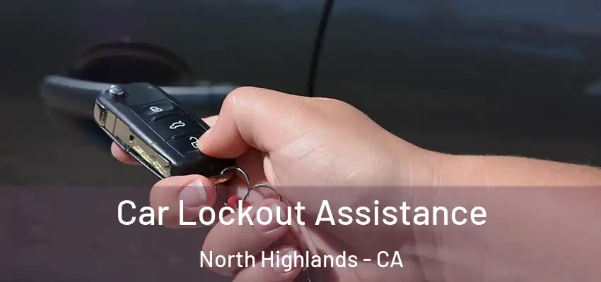  Car Lockout Assistance North Highlands - CA