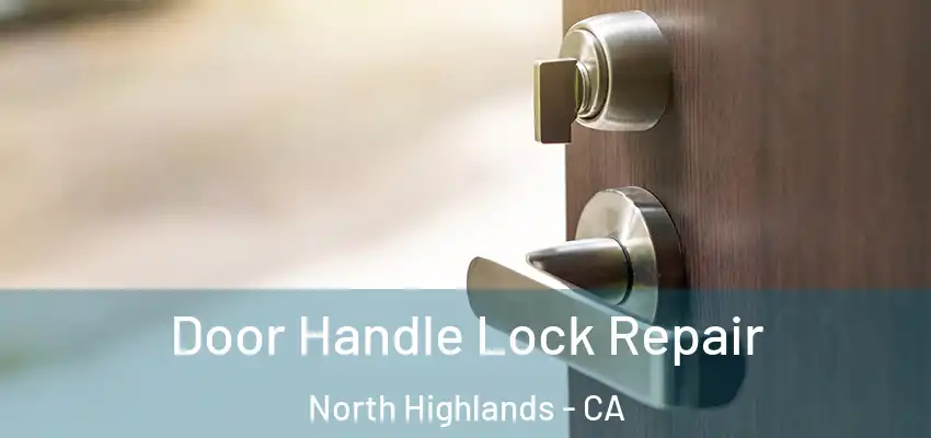  Door Handle Lock Repair North Highlands - CA