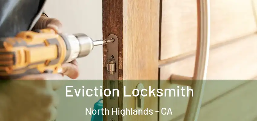 Eviction Locksmith North Highlands - CA