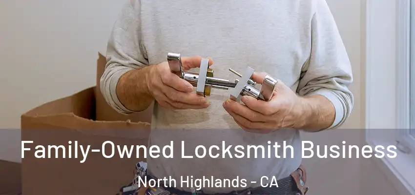 Family-Owned Locksmith Business North Highlands - CA