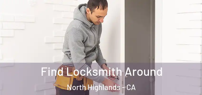  Find Locksmith Around North Highlands - CA