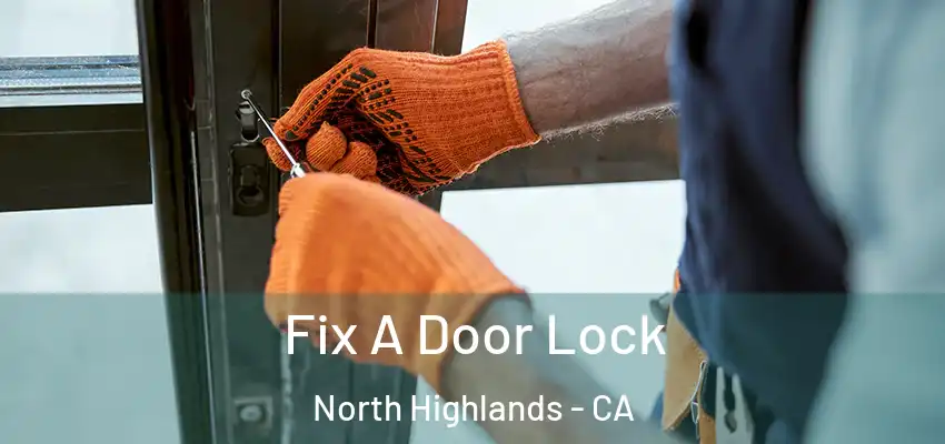  Fix A Door Lock North Highlands - CA