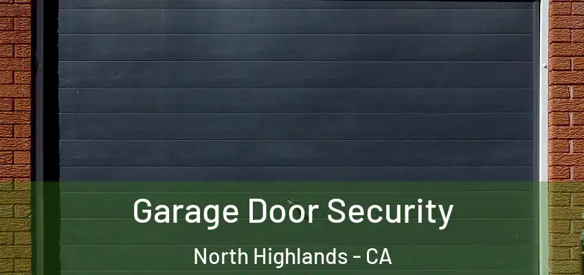  Garage Door Security North Highlands - CA