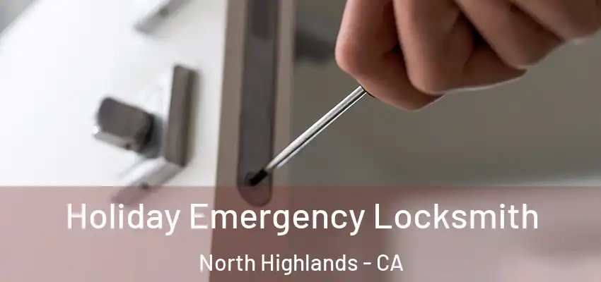 Holiday Emergency Locksmith North Highlands - CA
