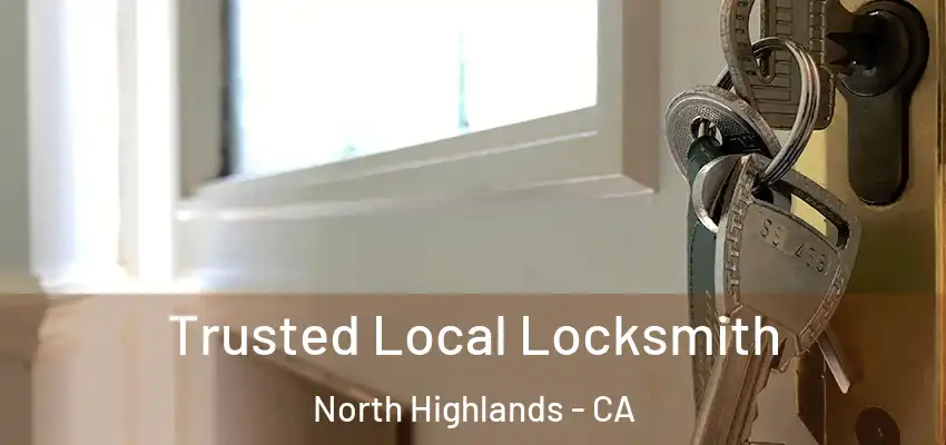  Trusted Local Locksmith North Highlands - CA