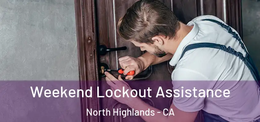 Weekend Lockout Assistance North Highlands - CA