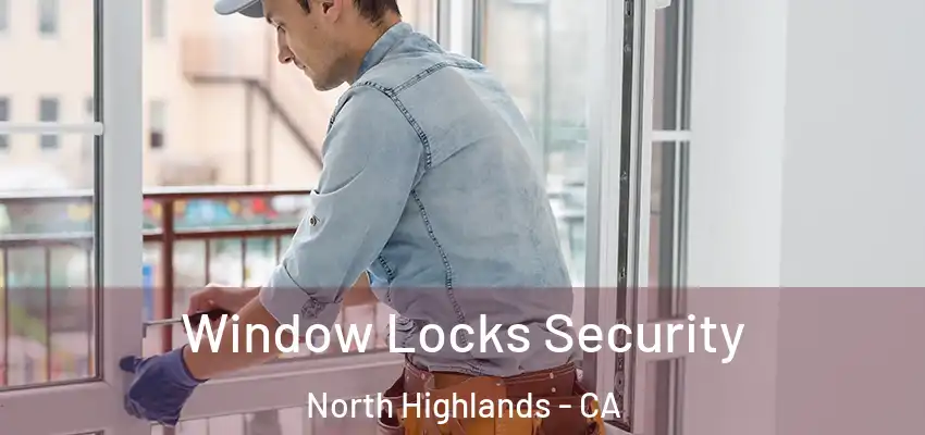Window Locks Security North Highlands - CA